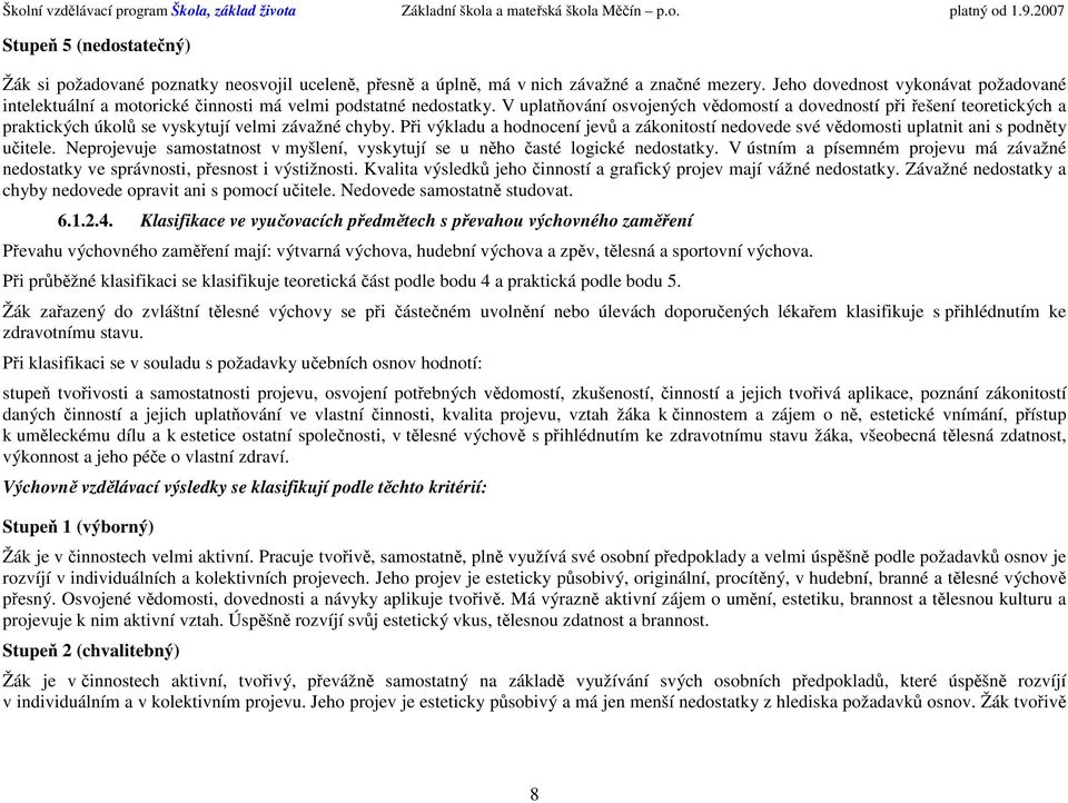 Jeh dvednst vyknávat pžadvané intelektuální a mtrické činnsti má velmi pdstatné nedstatky.