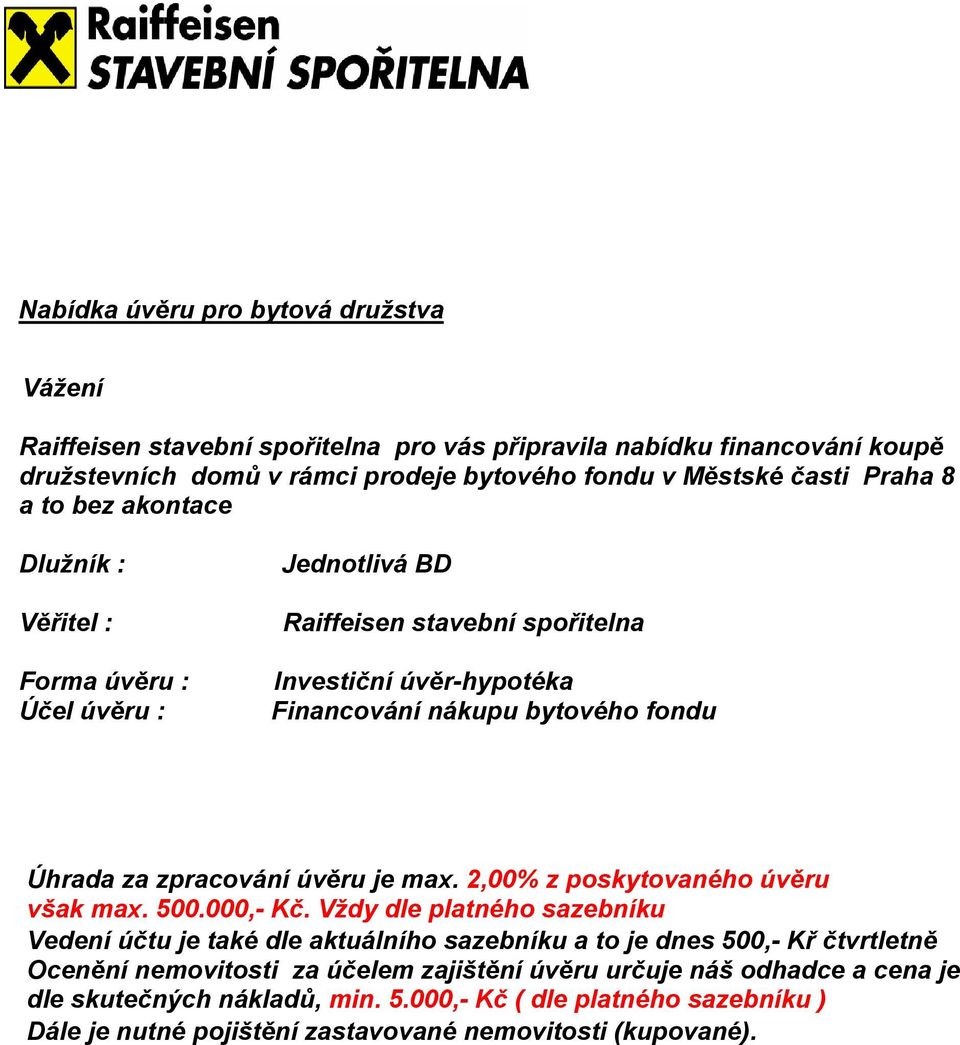 zpracování úvěru je max. 2,00% z poskytovaného úvěru však max. 500.000,- Kč.