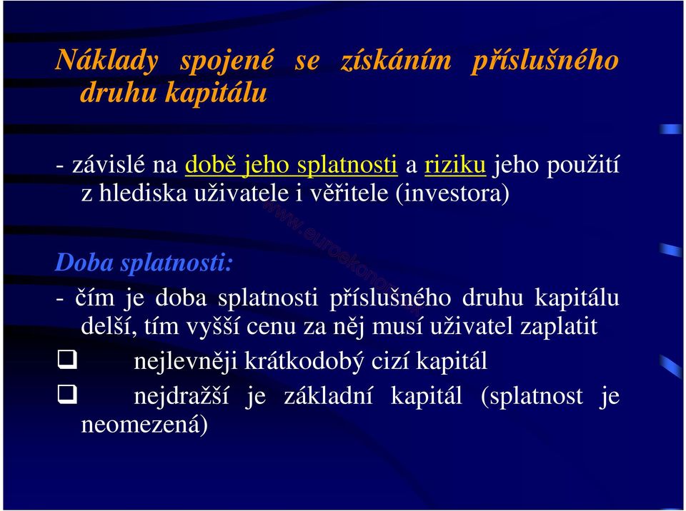 doba splatnosti příslušného druhu kapitálu delší, tím vyšší cenu za něj musí uživatel