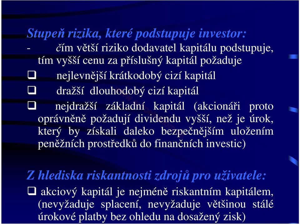 vyšší, než je úrok, který by získali daleko bezpečnějším uložením peněžních prostředků do finančních investic) Z hlediska riskantnosti zdrojů