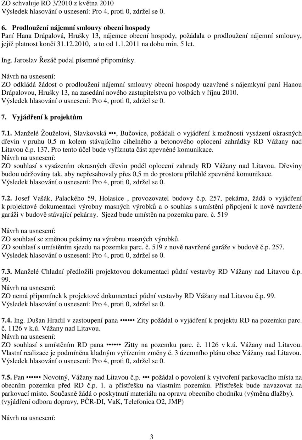 5 let. Ing. Jaroslav Řezáč podal písemné připomínky.