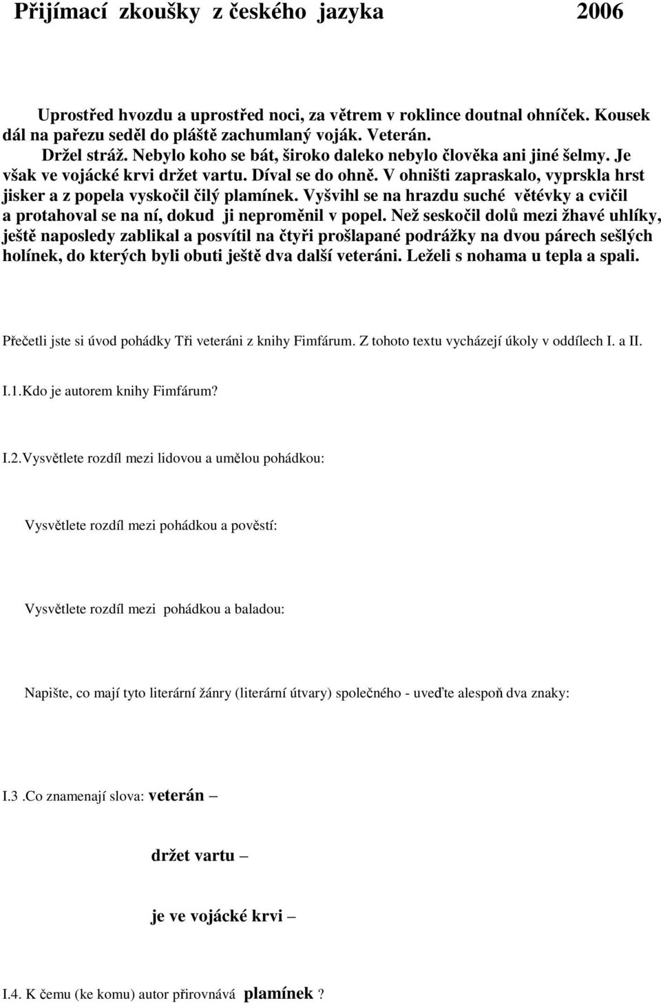 Vyšvihl se na hrazdu suché větévky a cvičil a protahoval se na ní, dokud ji neproměnil v popel.