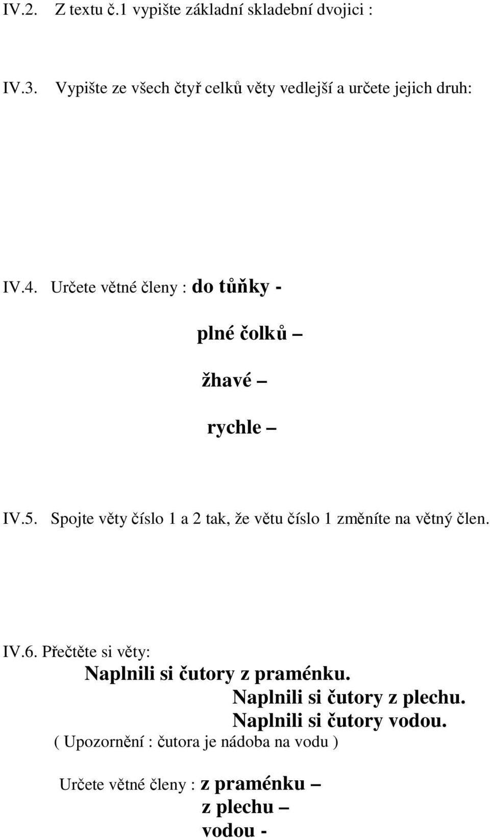 Určete větné členy : do tůňky - plné čolků žhavé rychle IV.5.