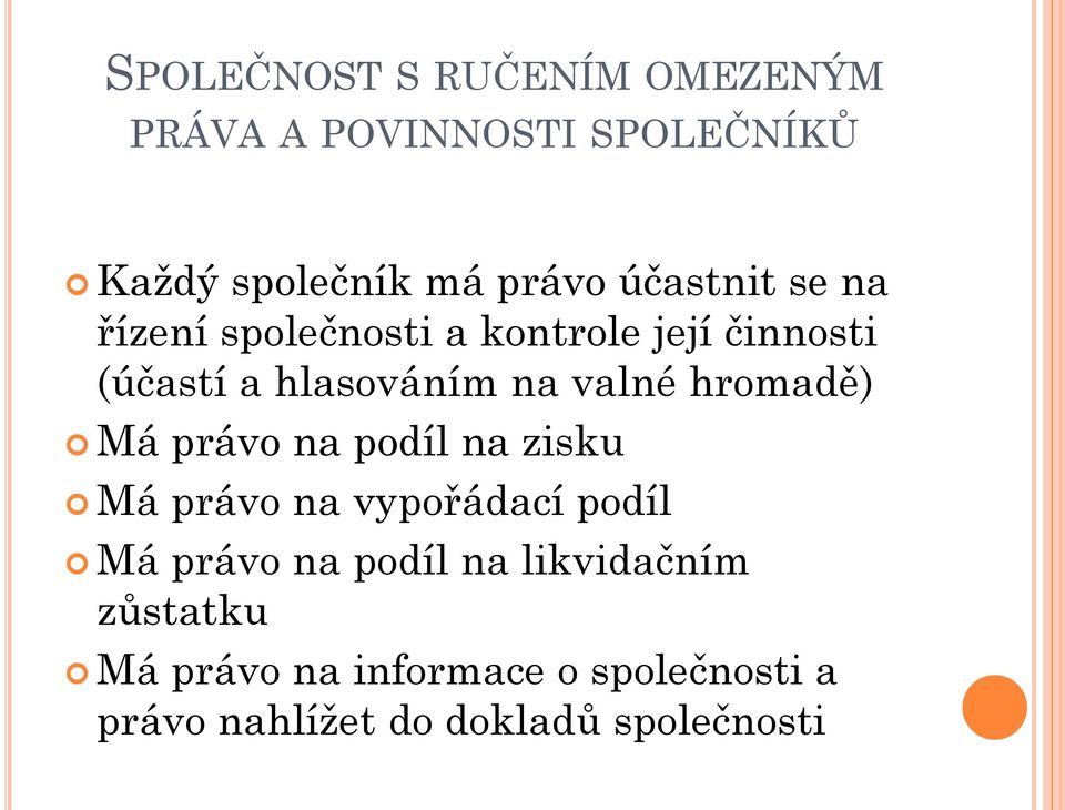 hromadě) Má právo na podíl na zisku Má právo na vypořádací podíl Má právo na podíl na