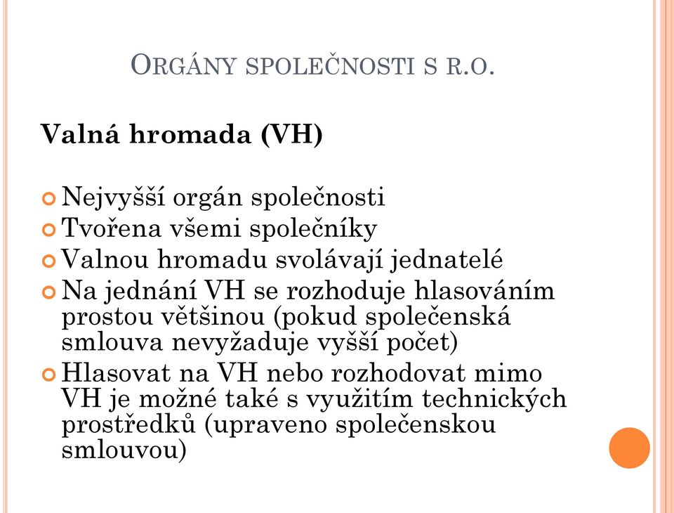 prostou většinou (pokud společenská smlouva nevyžaduje vyšší počet) Hlasovat na VH nebo
