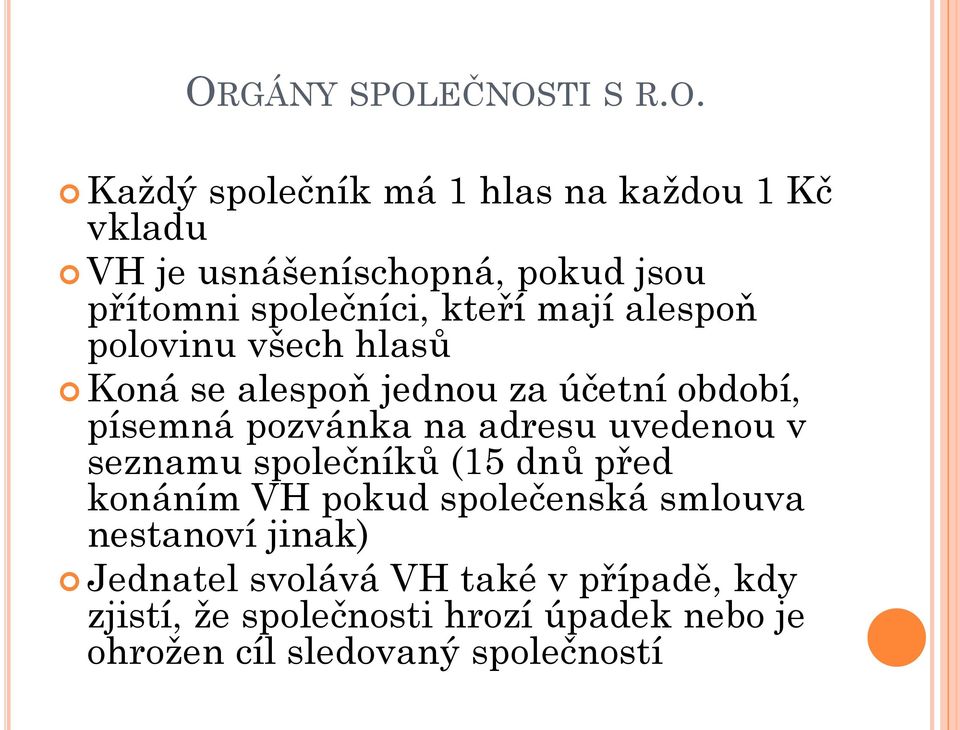 pozvánka na adresu uvedenou v seznamu společníků (15 dnů před konáním VH pokud společenská smlouva nestanoví