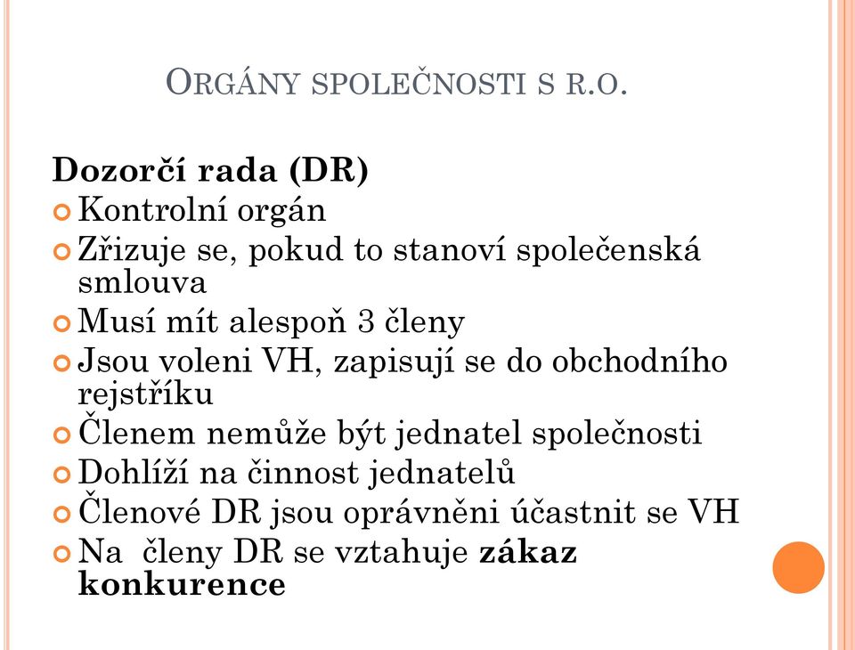 obchodního rejstříku Členem nemůže být jednatel společnosti Dohlíží na činnost