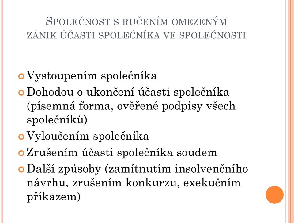 všech společníků) Vyloučením společníka Zrušením účasti společníka soudem Další