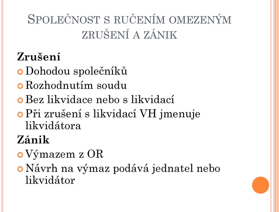 likvidací Při zrušení s likvidací VH jmenuje likvidátora