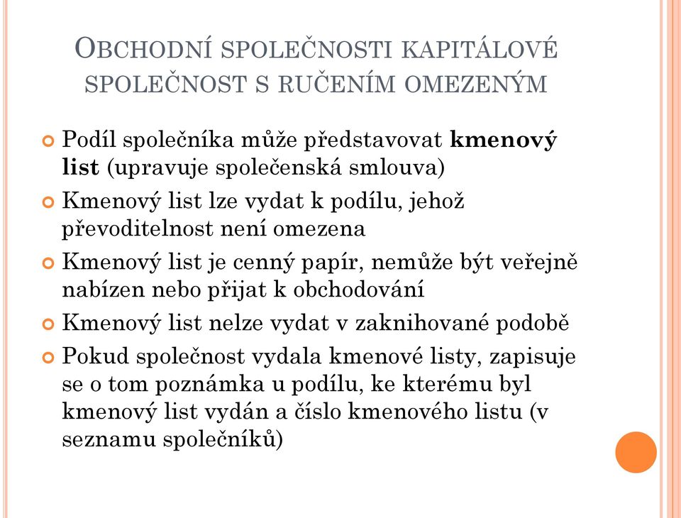 nemůže být veřejně nabízen nebo přijat k obchodování Kmenový list nelze vydat v zaknihované podobě Pokud společnost vydala