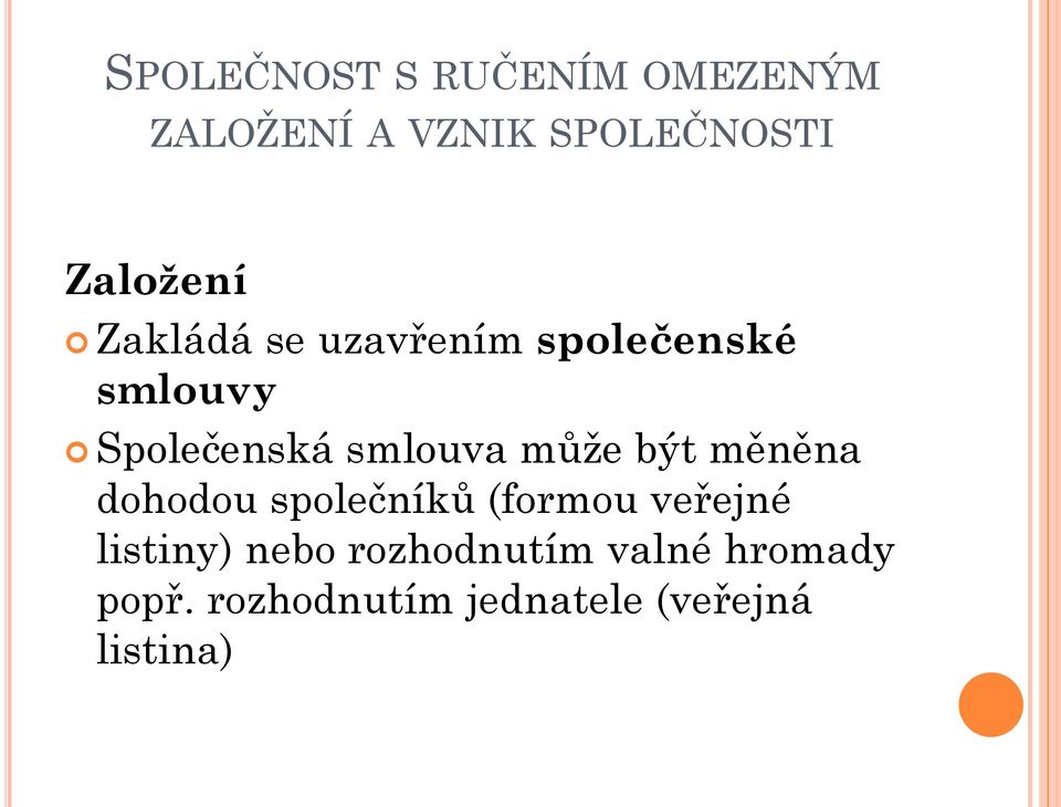 smlouva může být měněna dohodou společníků (formou veřejné