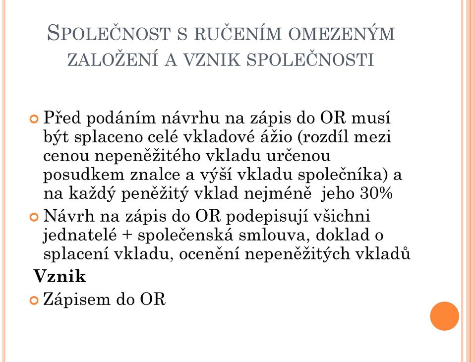 vkladu společníka) a na každý peněžitý vklad nejméně jeho 30% Návrh na zápis do OR podepisují všichni