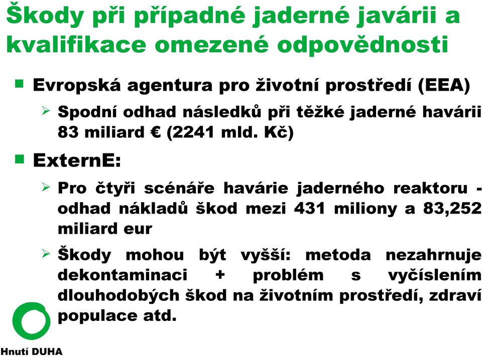 Kč) ExternE: Pro čtyři scénáře havárie jaderného reaktoru - odhad nákladů škod mezi 431 miliony a 83,252