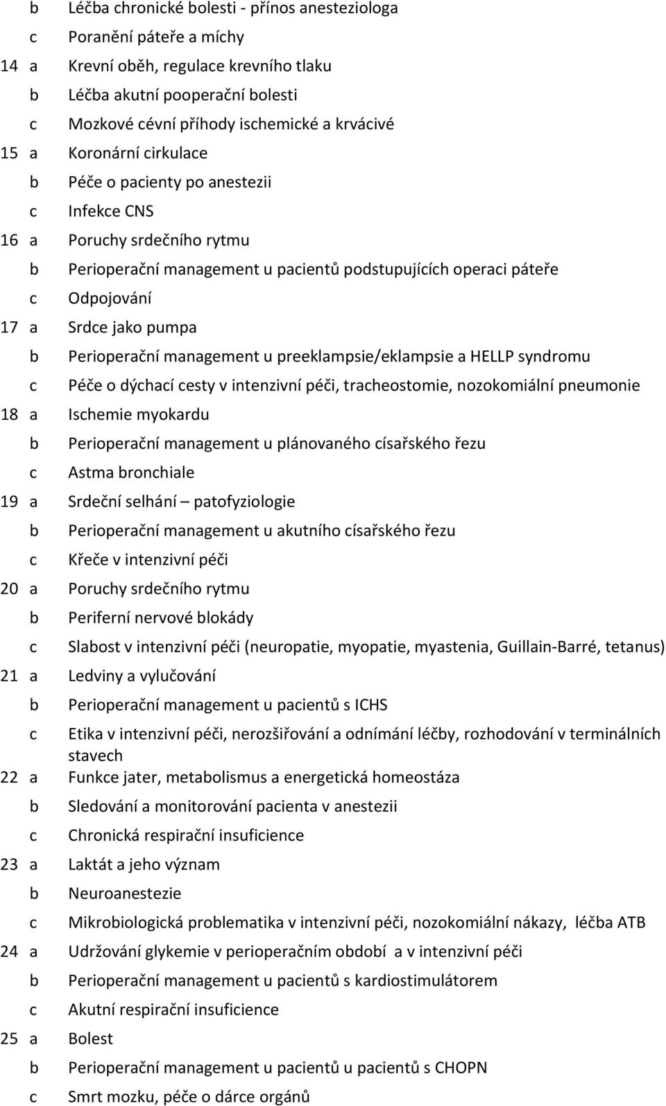 preeklampsie/eklampsie a HELLP syndromu Péče o dýhaí esty v intenzivní péči, traheostomie, nozokomiální pneumonie 18 a Ishemie myokardu Perioperační management u plánovaného ísařského řezu Astma
