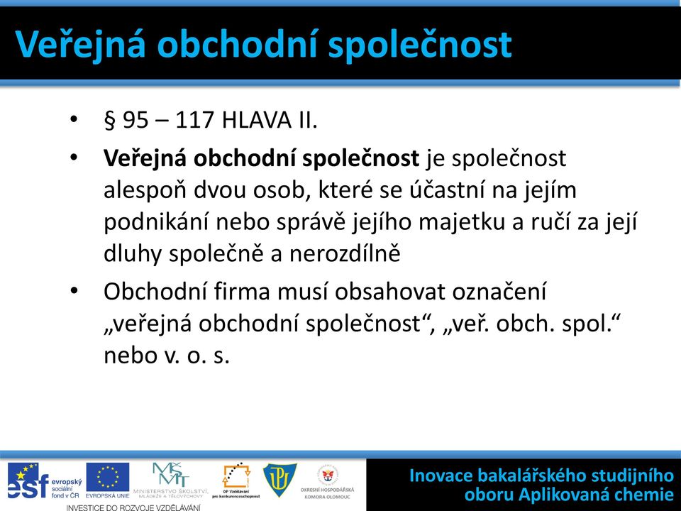 na jejím podnikání nebo správě jejího majetku a ručí za její dluhy společně a