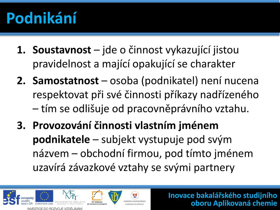 Samostatnost osoba (podnikatel) není nucena respektovat při své činnosti příkazy nadřízeného tím se