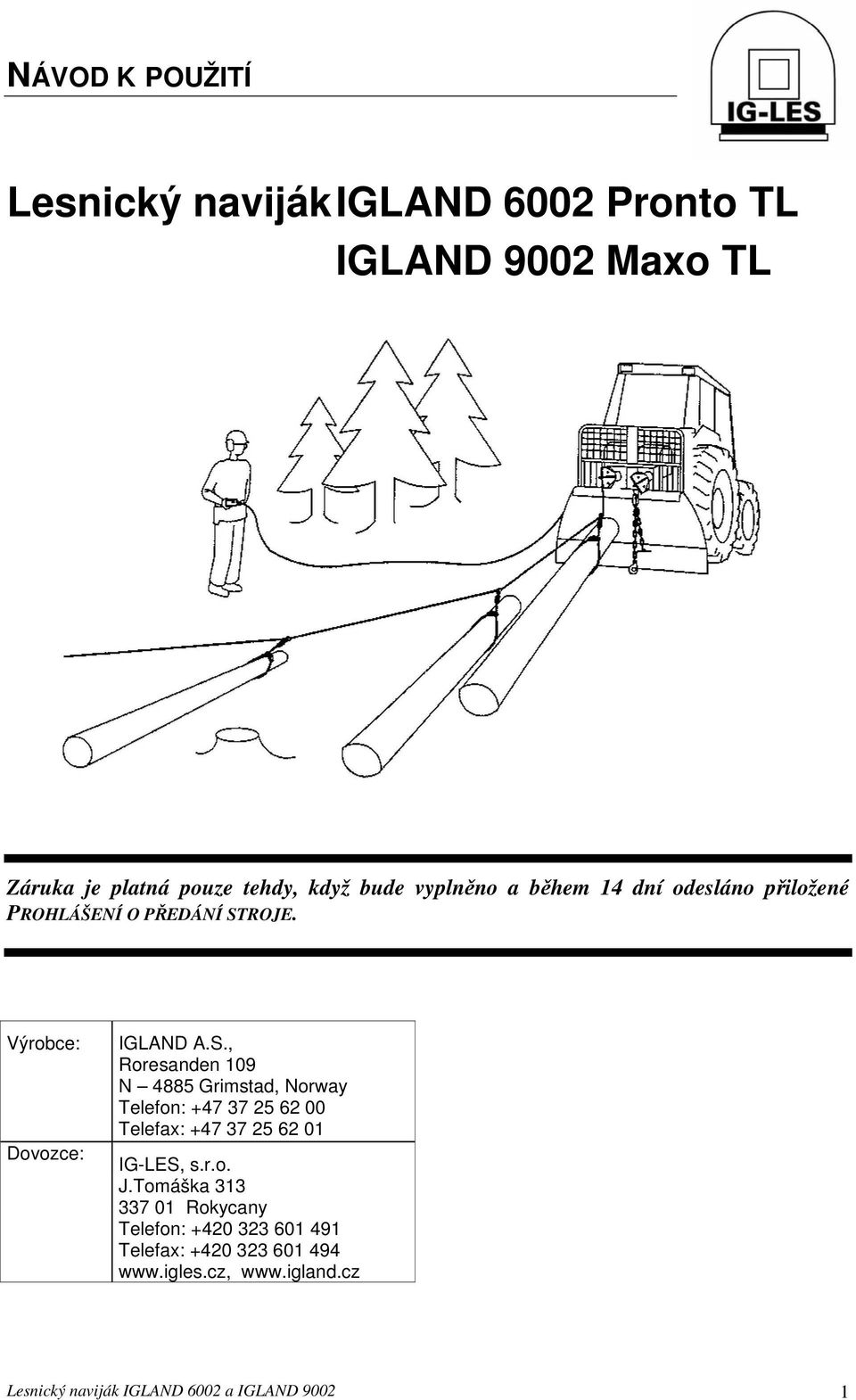 ROJE. Výrobce: Dovozce: IGLAND A.S.