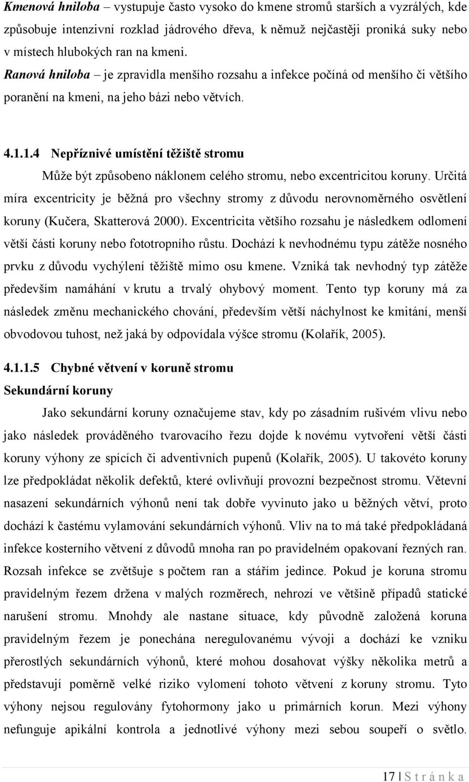 1.4 Nepříznivé umístění těžiště stromu Může být způsobeno náklonem celého stromu, nebo excentricitou koruny.