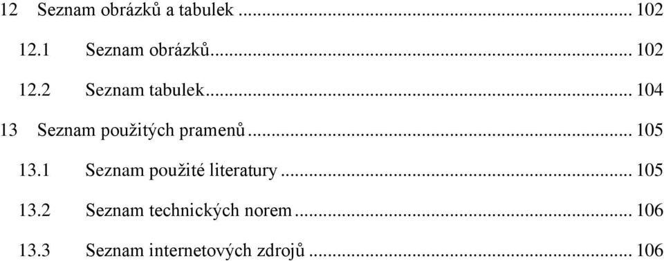 .. 105 13.1 Seznam použité literatury... 105 13.2 Seznam technických norem.