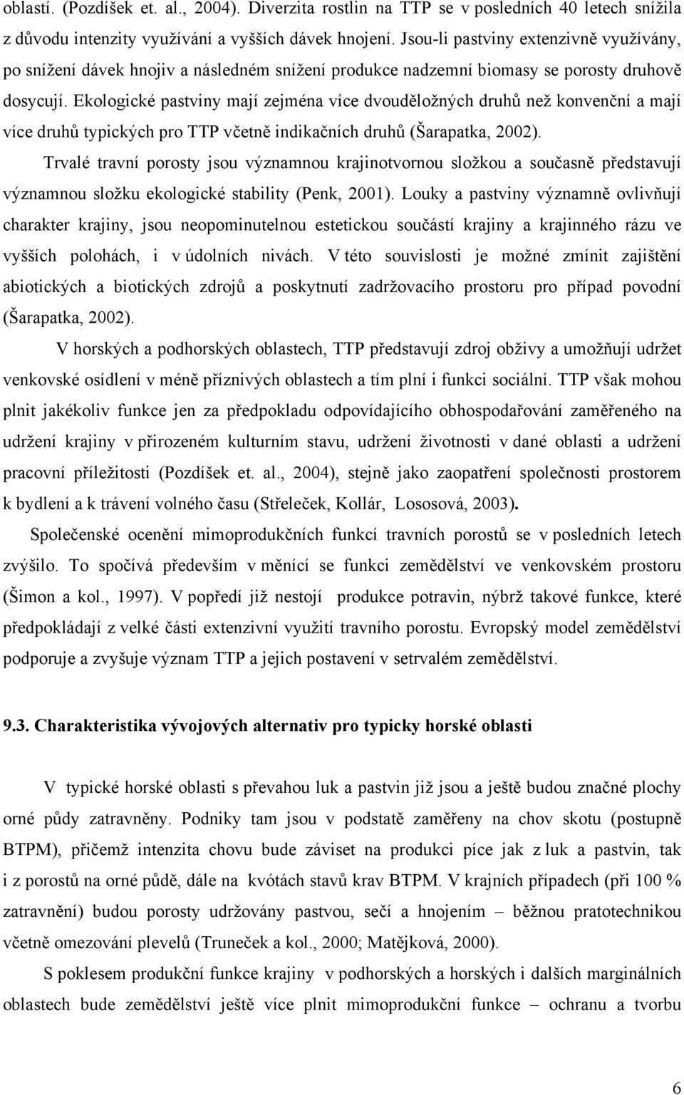 Ekologické pastviny mají zejména více dvouděložných druhů než konvenční a mají více druhů typických pro TTP včetně indikačních druhů (Šarapatka, 2002).