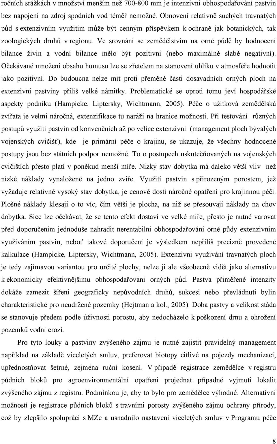 Ve srovnání se zemědělstvím na orné půdě by hodnocení bilance živin a vodní bilance mělo být pozitivní (nebo maximálně slabě negativní).