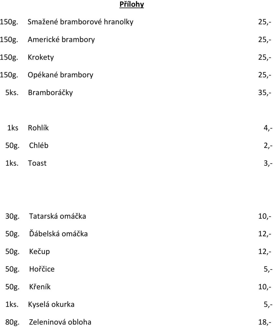 Chléb 2,- 1ks. Toast 3,- 30g. Tatarská omáčka 10,- 50g. Ďábelská omáčka 12,- 50g.