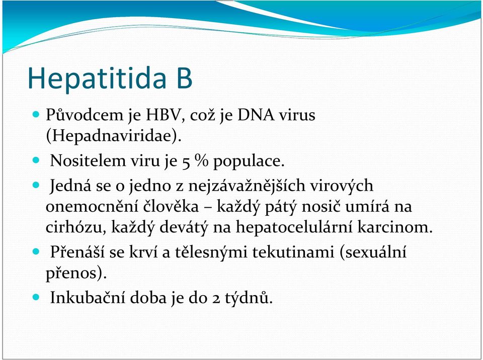 Jedná se o jedno z nejzávažnějších virových onemocnění člověka každý pátý nosič