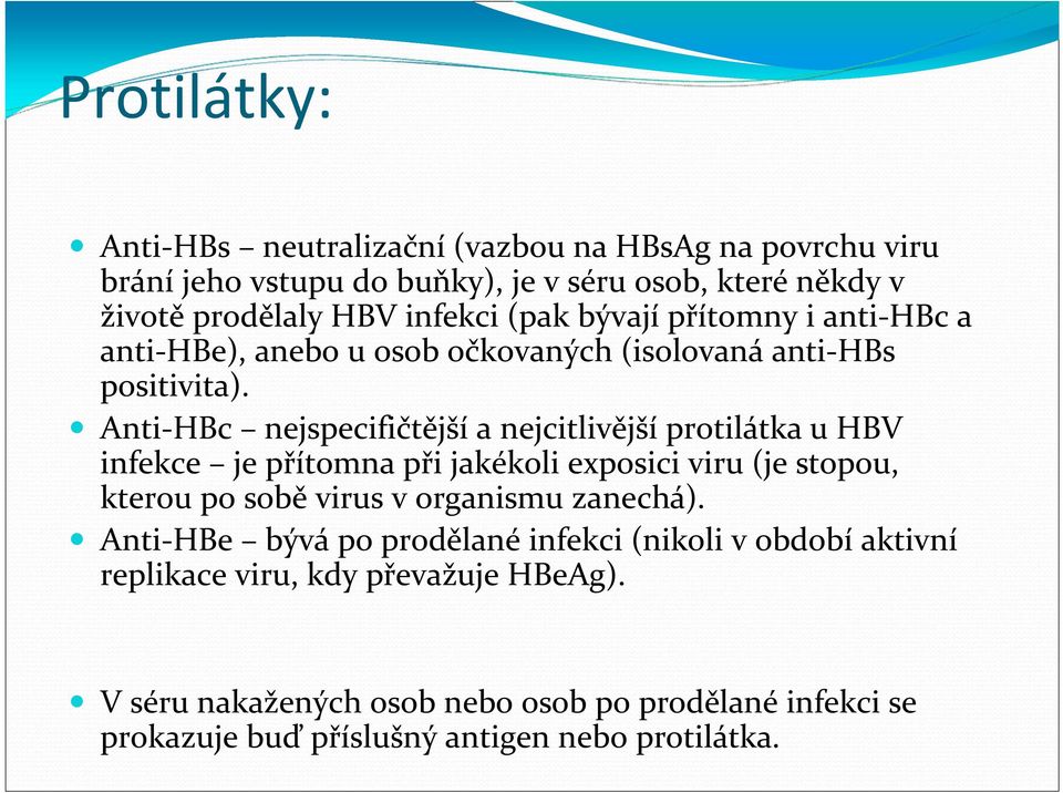 Anti-HBc nejspecifičtější a nejcitlivější protilátka u HBV infekce je přítomna při jakékoli exposici viru (je stopou, kterou po sobě virus v organismu