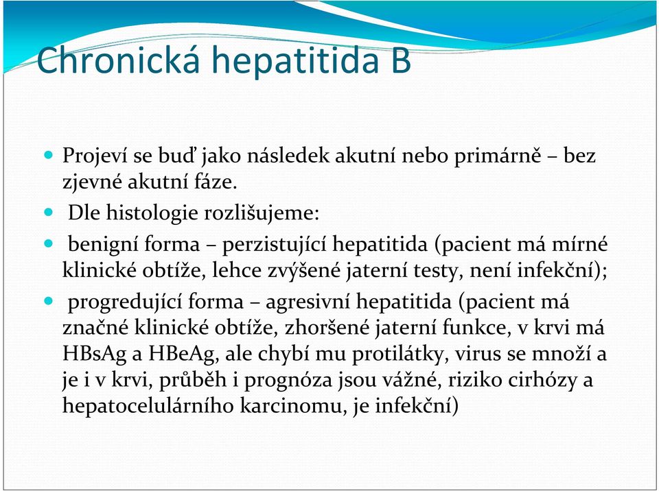 testy, není infekční); progredující forma agresivní hepatitida (pacient má značné klinické obtíže, zhoršené jaterní funkce, v