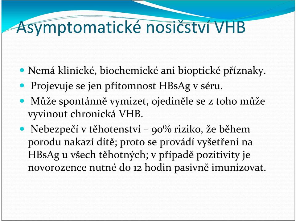 Může spontánně vymizet, ojediněle se z toho může vyvinout chronická VHB.