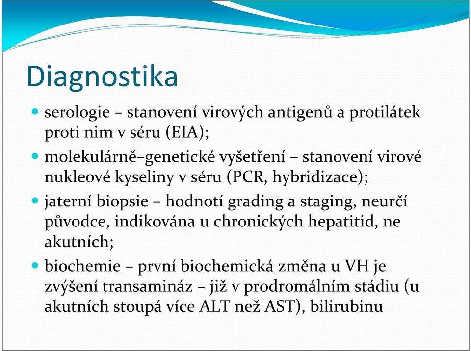 grading a staging, neurčí původce, indikována u chronických hepatitid, ne akutních; biochemie první