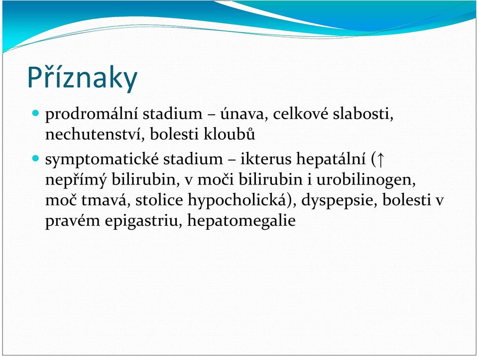 hepatální ( nepřímý bilirubin, v moči bilirubin i urobilinogen,