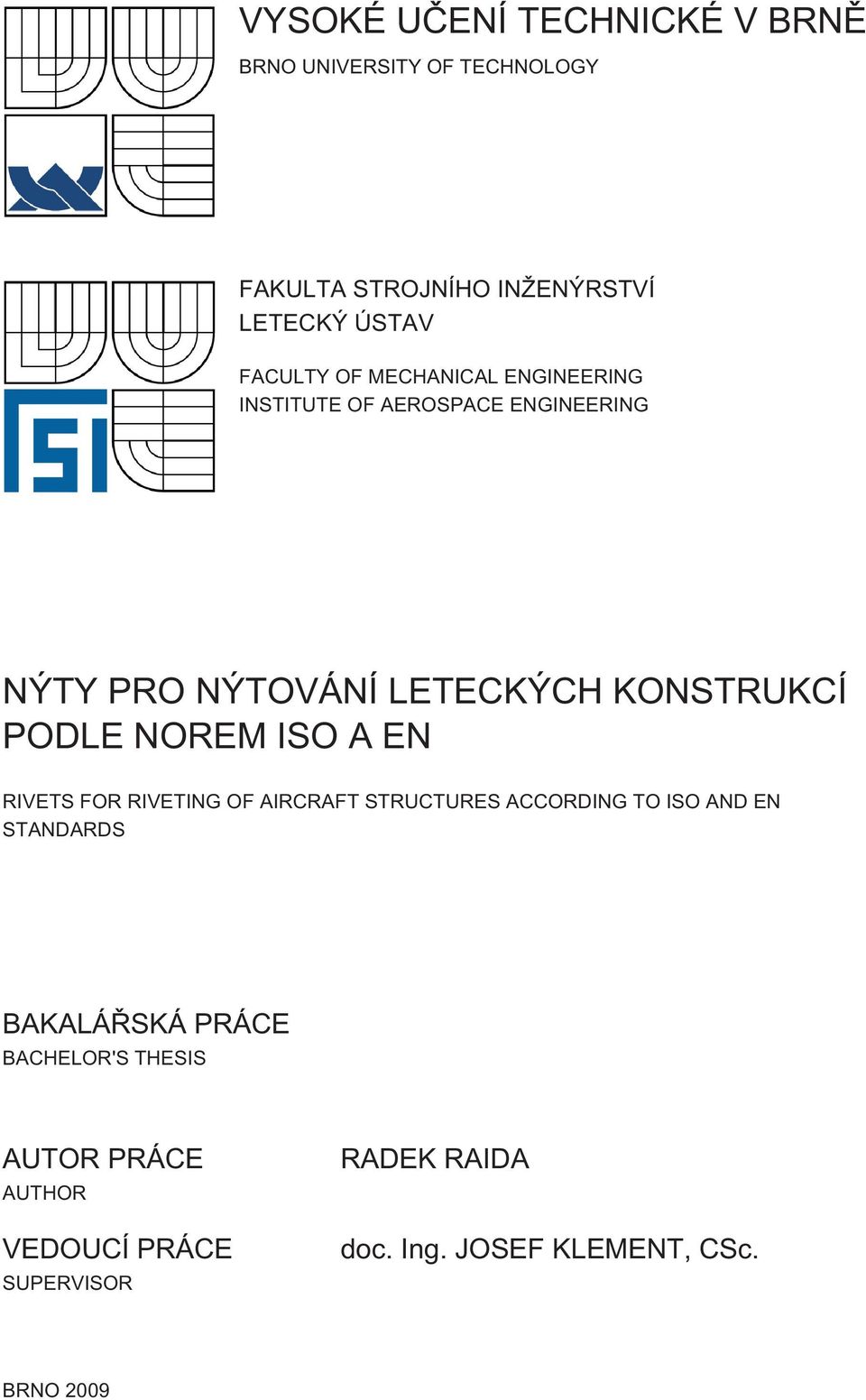 PODLE NOREM ISO A EN RIVETS FOR RIVETING OF AIRCRAFT STRUCTURES ACCORDING TO ISO AND EN STANDARDS BAKALÁŘSKÁ