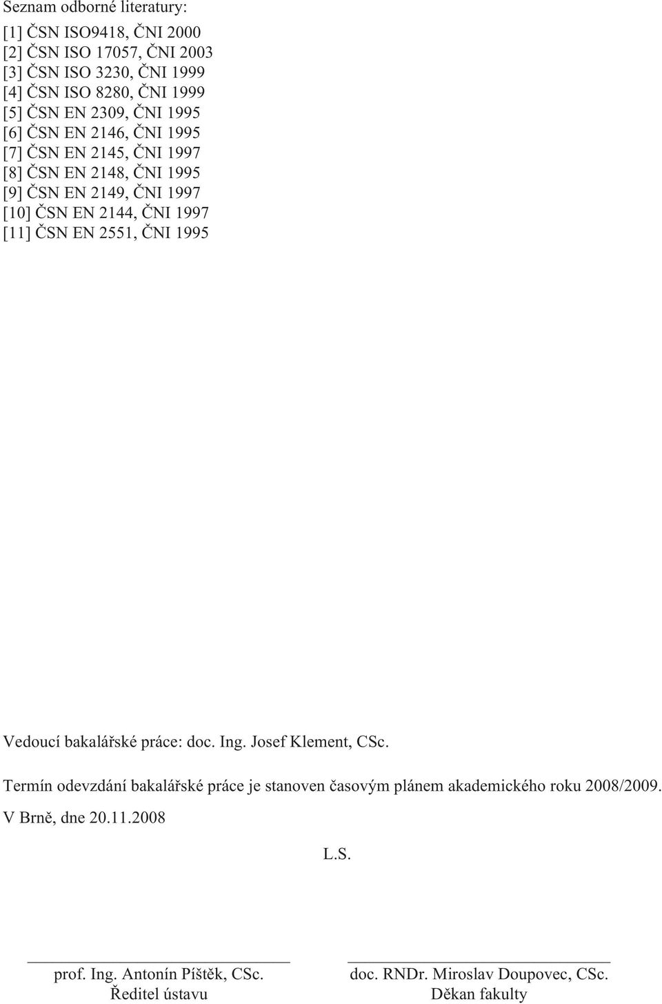 [11] ČSN EN 2551, ČNI 1995 Vedoucí bakalářské práce: doc. Ing. Josef Klement, CSc.