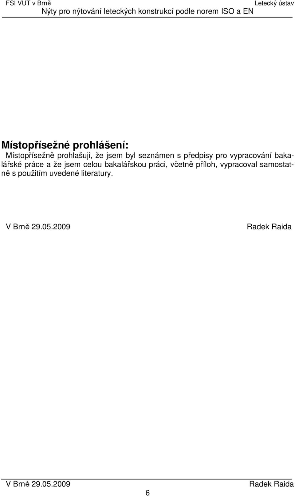 práce a že jsem celou bakalářskou práci, včetně příloh,