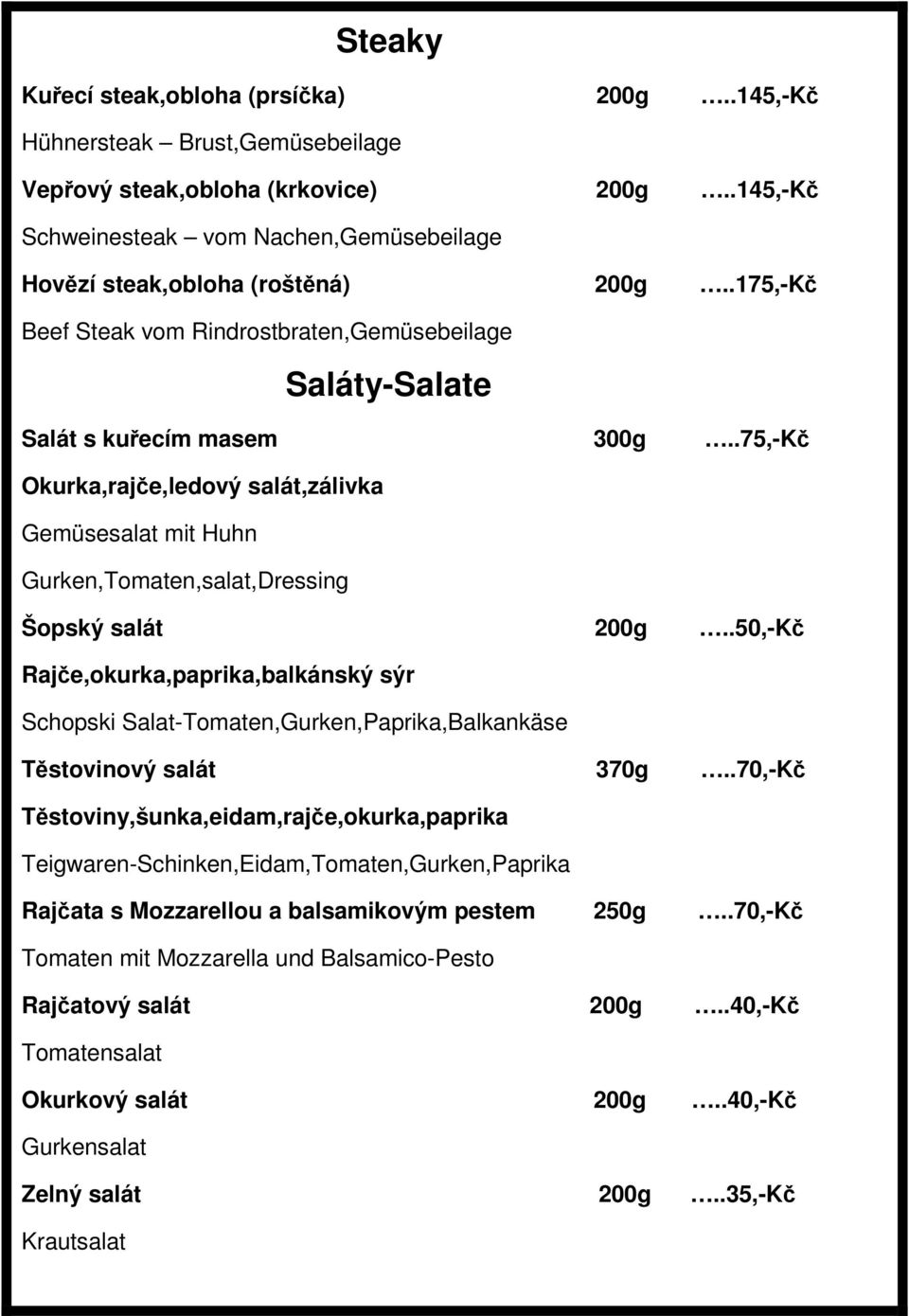 .75,-Kč Okurka,rajče,ledový salát,zálivka Gemüsesalat mit Huhn Gurken,Tomaten,salat,Dressing Šopský salát 200g.