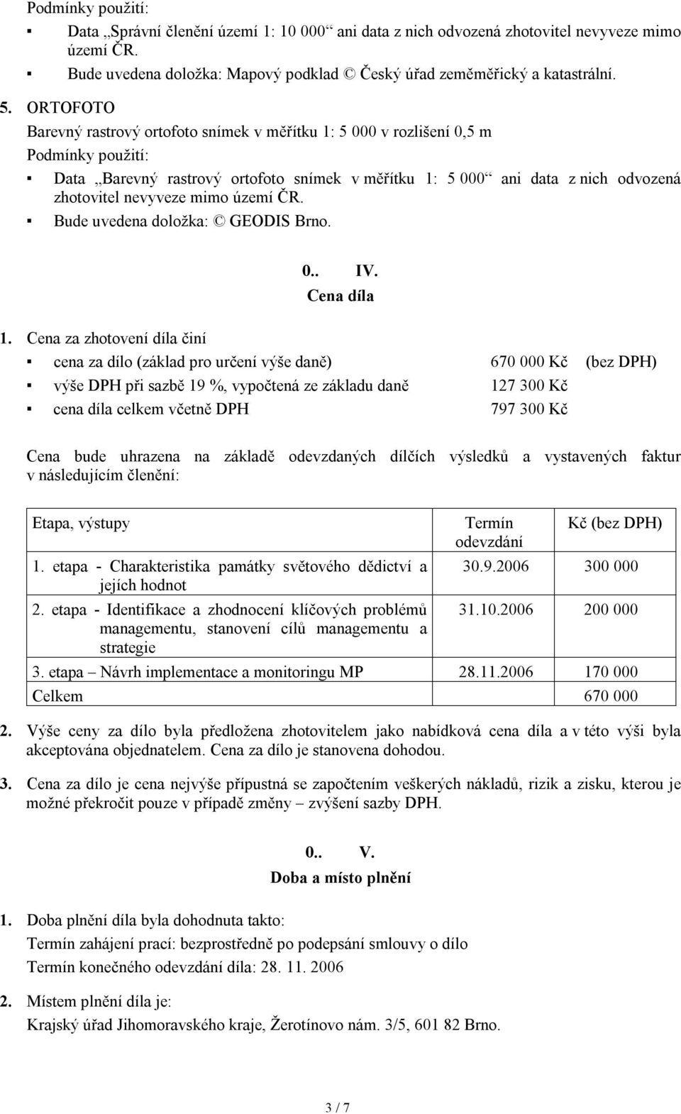 mimo území ČR. Bude uvedena doložka: GEODIS Brno. 0.. IV. Cena díla 1.