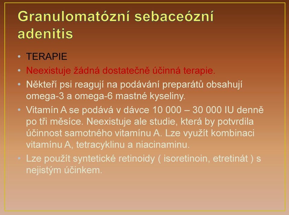 Vitamín A se podává v dávce 10 000 30 000 IU denně po tři měsíce.