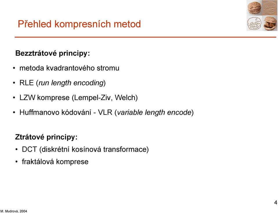 (Lempel-Ziv, Welch) Huffmanovo kódování - VLR (variable length