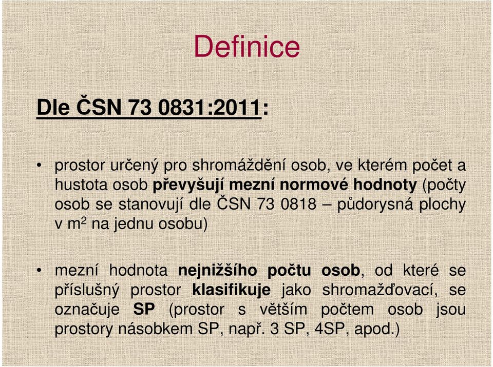 jednu osobu) mezní hodnota nejnižšího počtu osob, od které se příslušný prostor klasifikuje jako