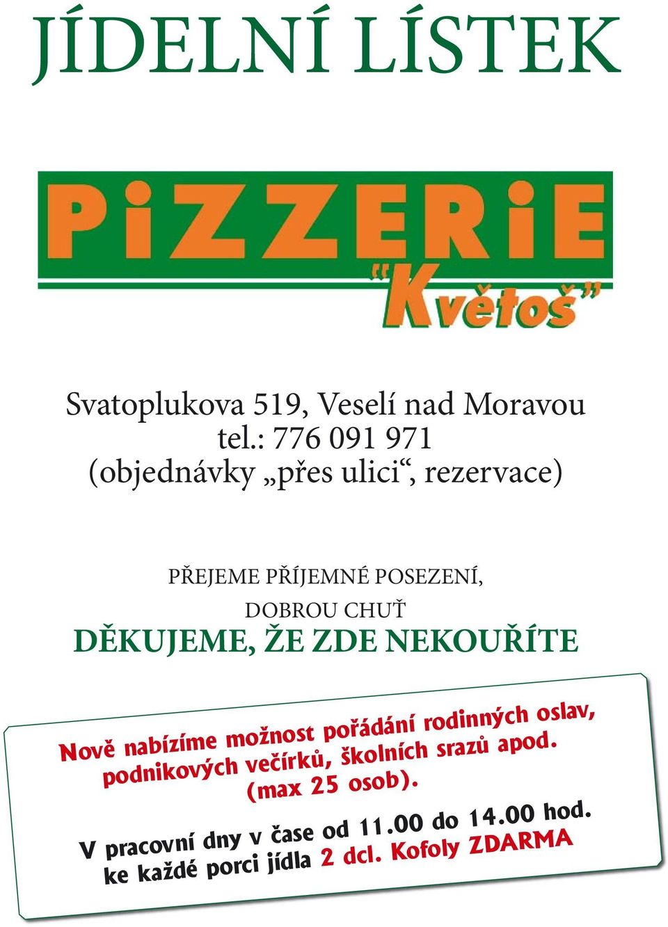 DĚKUJEME, ŽE ZDE NEKOUŘÍTE Nově nabízíme možnost pořádání rodinných oslav, podnikových