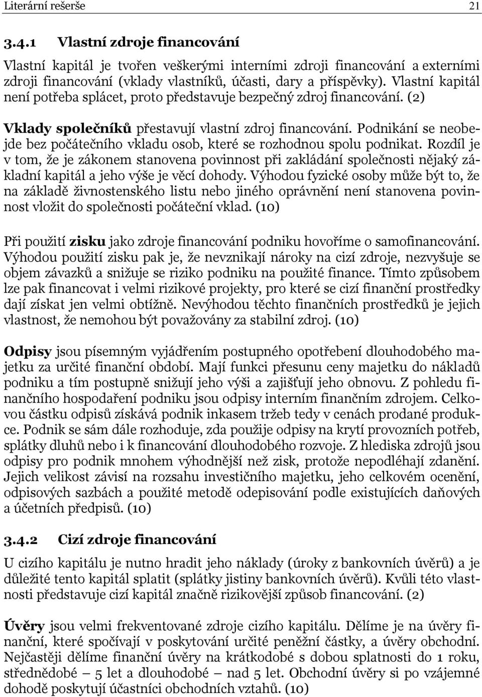 Podnikání se neobejde bez počátečního vkladu osob, které se rozhodnou spolu podnikat.