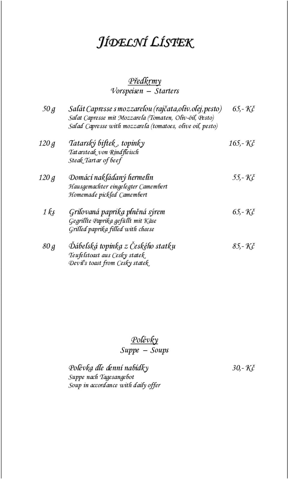 von Rindfleisch Steak Tartar of beef 120 g Domácí nakládaný hermelín 55,- Kč Hausgemachter eingelegter Camembert Homemade pickled Camembert 1 ks Grilovaná paprika plněná sýrem 65,- Kč