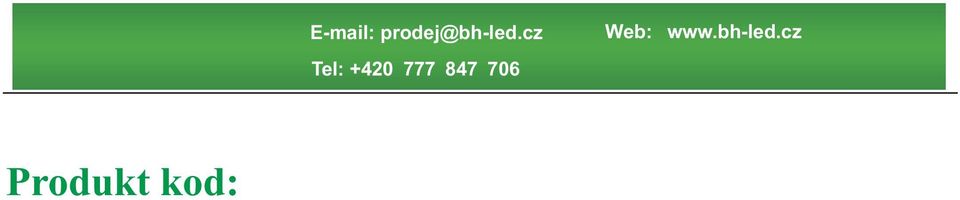 com Produkt kod: Pøíklad: BH - BU209-01 - E27 - WW Název firmy Serie Poèet LED Typ svítidla Pøíkon Barva svìtla Electrická Specifikace Název Produktu Kod