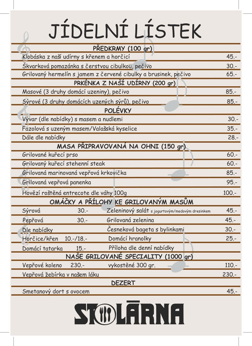 - Fazolová s uzeným masem/valašská kyselice 35.- Dále dle nabídky 28.- MASA PŘIPRAVOVANÁ NA OHNI (150 gr) Grilované kuřecí prso 60.- Grilovaný kuřecí stehenní steak 60.