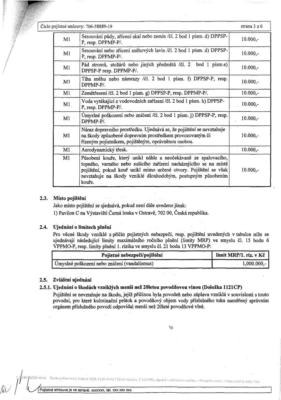 2 bod 1 písm. h) DPPSP- P, resp. DPPMP-P/. Úmyslné poškození nebo zničení /či. 2 bod 1 písm. j) DPPSP-P, resp. DPPMP-P/. Náraz dopravního prostředku.