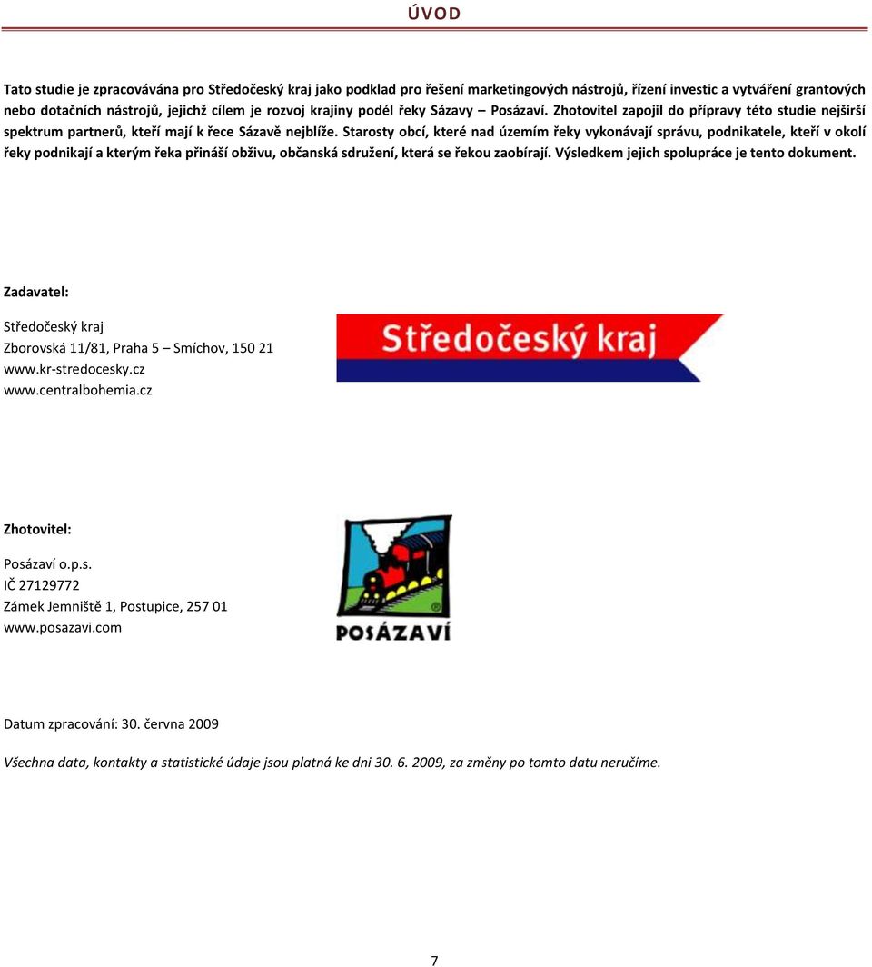 Starosty obcí, které nad územím řeky vykonávají správu, podnikatele, kteří v okolí řeky podnikají a kterým řeka přináší obživu, občanská sdružení, která se řekou zaobírají.
