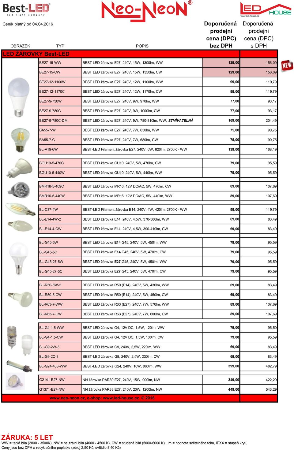 77,00 93,17 BE27-9-780C BEST LED žárovka E27, 240V, 9W, 1000lm, CW 77,00 93,17 BE27-9-780C-DM BEST LED žárovka E27, 240V, 9W, 780-810lm, WW, STMÍVATELNÁ 169,00 204,49 BA55-7-W BEST LED žárovka E27,