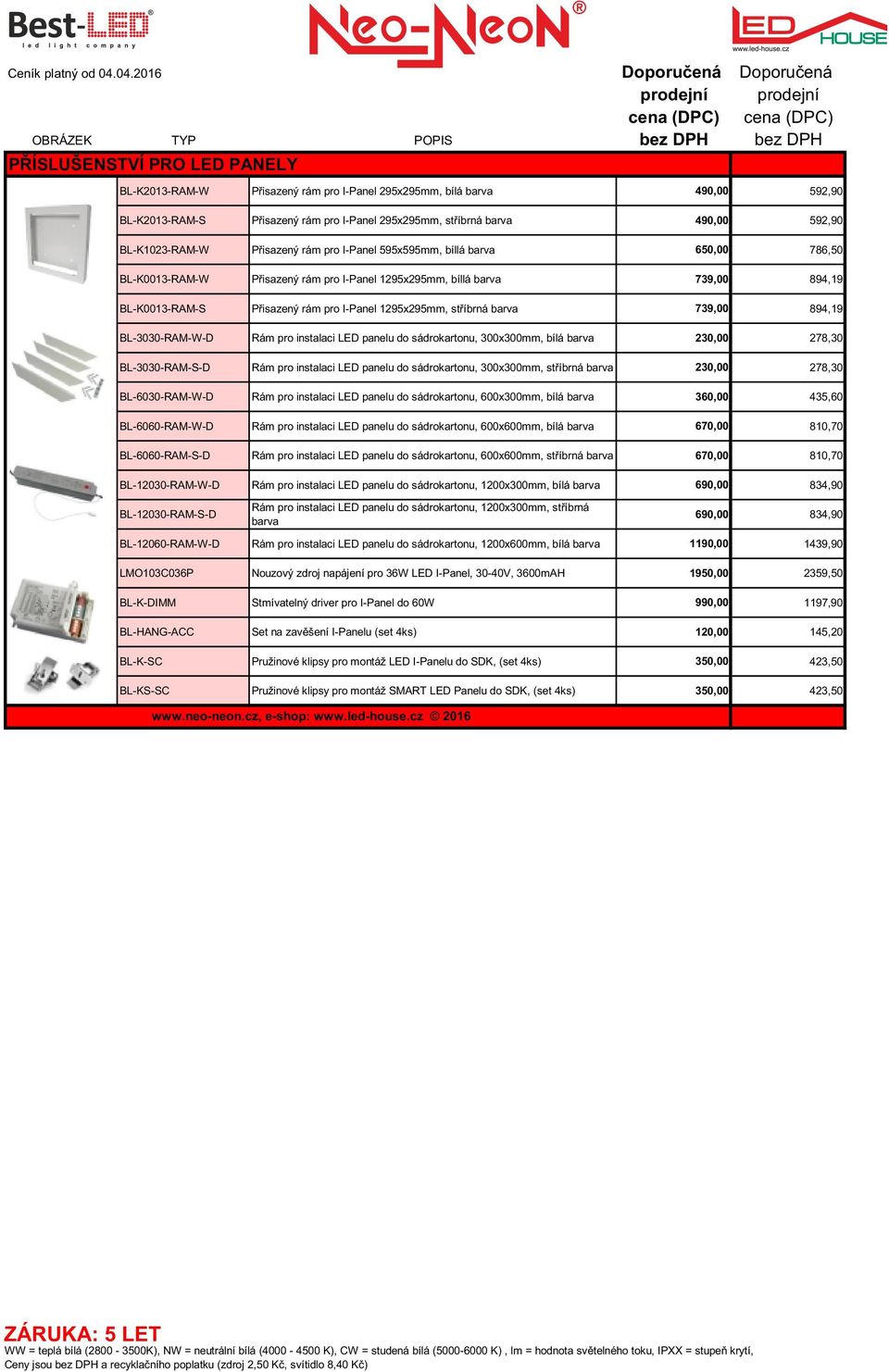 1295x295mm, stříbrná barva 739,00 894,19 BL-3030-RAM-W-D Rám pro instalaci LED panelu do sádrokartonu, 300x300mm, bílá barva 230,00 278,30 BL-3030-RAM-S-D Rám pro instalaci LED panelu do