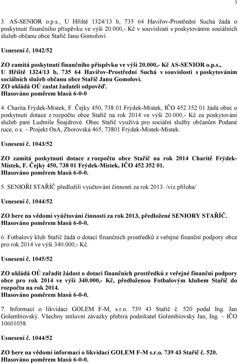 ZO ukládá OÚ zaslat žadateli odpověď. Hlasováno poměrem hlasů 6-0-0 4. Charita Frýdek-Místek, F.